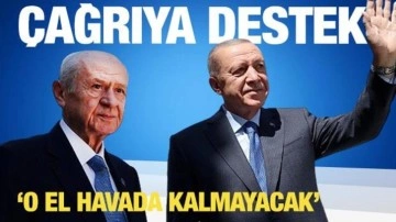 Bahçeli ve Erdoğan'ın çağrısına destek: O el havada kalmayacak