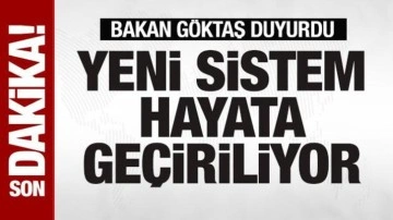 Bakan Göktaş duyurdu! Yeni sistem hayata geçiriliyor