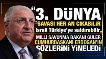 Bakan Güler'den 3. Dünya savaşı uyarısı: İsrail Türkiye’ye saldırabilir