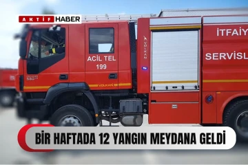  Bir haftada 12 yangın ve 32 özel servis olayı meydana geldi