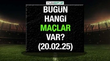 Bugün hangi maçlar var 20 Şubat? Fenerbahçe ve Galatasaray'ın maçı bugün mü?