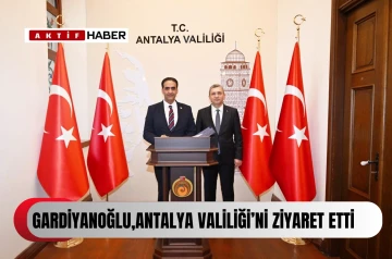  Çalışma ve Sosyal Güvenlik Bakanı Gardiyanoğlu, Antalya Valiliği’ni ziyaret etti