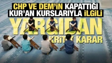 CHP ve DEM belediyelerinin Kur’an kurslarıyla mücadelesine yargı freni! Yeniden açılacak