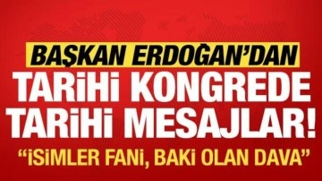 Cumhurbaşkanı Erdoğan'dan tarihi kongrede önemli mesajlar!