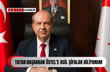  Cumhurbaşkanı Tatar, Başbakan Üstel'e geçmiş olsun dileklerini iletti