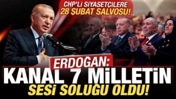 Erdoğan'dan CHP'li siyasetçilere 28 Şubat salvosu: Kanal 7 milletin sesi soluğu oldu!