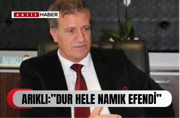 Erhan Arıklı’dan CHP’ye Sert Eleştiri: “Dur Hele Namık Efendi!”