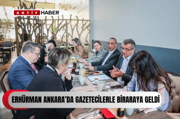  Erhürman Ankara’da gazetecilerle bir araya geldi...