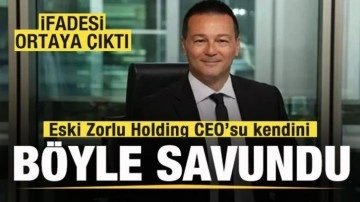 Eski Zorlu Holding CEO’su Cem Köksal kendini böyle savundu! İfadesi ortaya çıktı