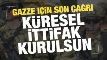 Gazze için son dakika çağrısı: Küresel ittifak kurulsun!