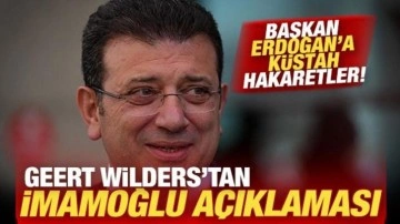 Geert Wilders'tan İmamoğlu açıklaması! Başkan Erdoğan'a küstah hakaretler