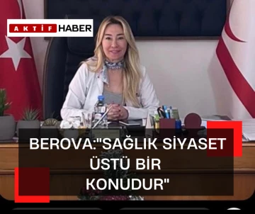 Girne Ayçiçek Hastanesi BaBeyhan Berova’dan Açıklama: “Sağlık, Siyaset Üstü Bir Konudur”