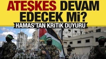 Hamas'tan son dakika 'ateşkes' açıklaması: 'Devam edecek!'