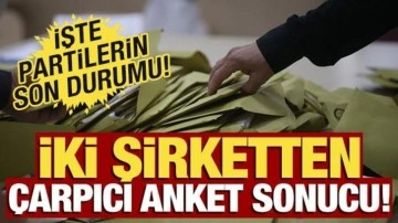 İki anket şirketinin çarpıcı anket sonuçları yayınlandı! İşte son durum