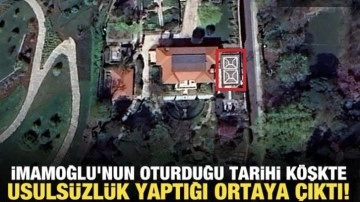 İmamoğlu'nun oturduğu tarihi köşkte usulsüzlük yaptığı ortaya çıktı!