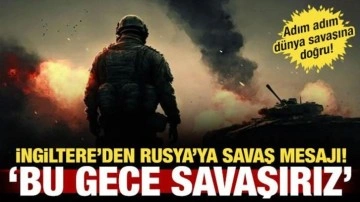 İngiltere'den savaş sinyali: İstenirse bu gece savaşırız