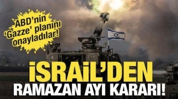 İsrail'den 'Ramazan ayı' kararı! ABD'nin Gazze planını onayladılar