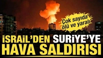 İsrail’den Suriye’ye hava saldırısı! Çok sayıda ölü ve yaralı var