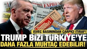 İsveç basınından çarpıcı itiraf! Trump bizi Türkiye’ye daha fazla muhtaç edebilir!