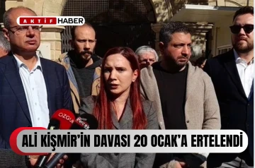 Kişmir’in davası 20 Ocak’a ertelendi.. 