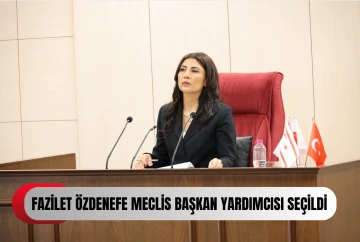 	KKTC Cumhuriyet Meclisi’nde Fazilet Özdenefe Öztürk yeniden Meclis Başkan Yardımcısı seçildi .