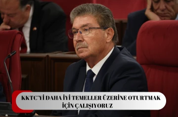 “KKTC’yi daha iyi temeller üzerine oturtmak için çalışmalara hız vereceğiz”