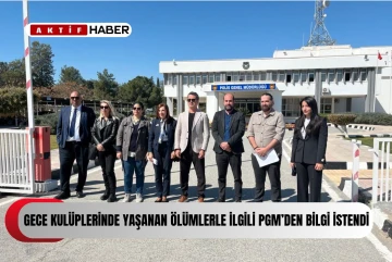 KTİHV, gece kulüplerinde yaşanan ölümler konusunda PGM’den bilgi talep etti...