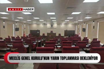  Meclis Genel Kurulu’nun yarın toplanması bekleniyor...