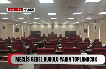  Meclis Genel Kurulu yarın toplanacak...