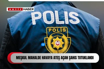  Meskun mahalde havaya ateş açan şahıs tutuklandı...