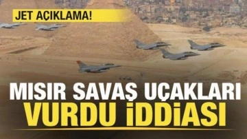 'Mısır savaş uçakları vurdu' iddiası! Son dakika açıklaması