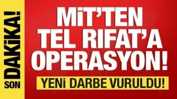 MİT'ten Tel Rıfat'ta operasyon! PKK/YPG'ye darbe üstüne darbe