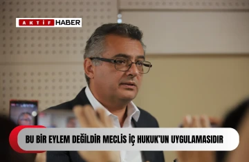 ''MECLİS'TE HUHUKA UYGUN BIR MECLiS BAŞKANI YOK... ''