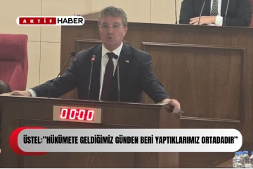 ÜSTEL:''HÜKÜMETİ KURDUĞUMUZ GÜNDEN BERİ YAPTIKLARIMIZ ORTADADIR''