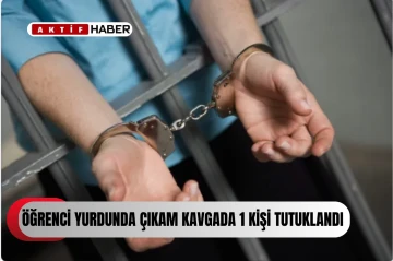  Öğrenci yurdunda tartıştığı kişiyi ciddi şekilde darp eden şahıs tutuklandı.