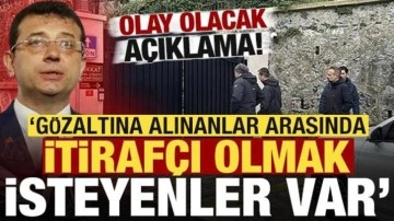 Olay açıklama: Gözaltına alınanlar arasında itirafçı olmak isteyenler var!