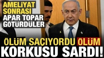 Ölüm saçan Netanyahu'yu 'ölüm korkusu' sardı! Ameliyattan çıkınca...