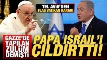 Papa'nın Gazze sözleri İsrail'i çıldırttı! Tel Aviv'den flaş Vatikan kararı!