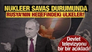 Putin'in nükleer savaş durumunda hedefindeki ilk ülkeler açıklandı!