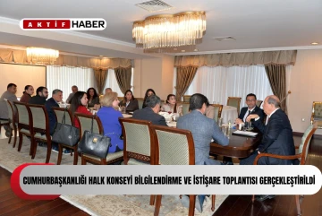  &quot;Cumhurbaşkanlığı Halk Konseyi Bilgilendirme ve İstişare Toplantısı&quot; yapıldı