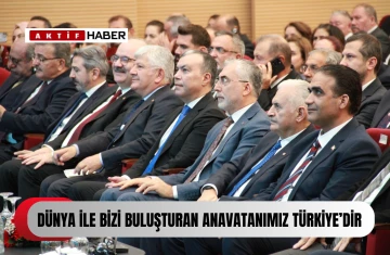 &quot;Dünya ile bizi buluşturan Anavatanımız Türkiye'dir&quot;