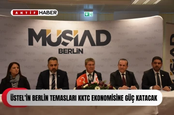  Savaşan: “Üstel’in Berlin temasları KKTC ekonomisine güç katacak”