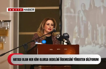 Sibel Tatar: Hatası olan her kim olur ise bedelini ödemesini yürekten diliyorum