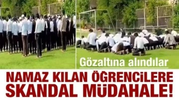 Skandal müdahale: Namaz kılan Müslüman öğrenciler gözaltına alındı!