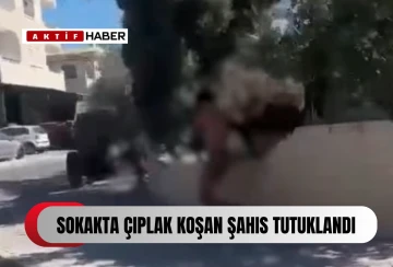  Sokakta çıplak koşan şahıs tutuklandı...