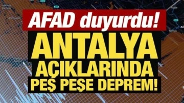 Son Dakika: Antalya açıklarında peş peşe deprem!