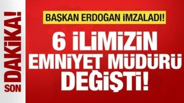 Son dakika: Başkan Erdoğan imzaladı! 6 ilimizin emniyet müdürü değişti