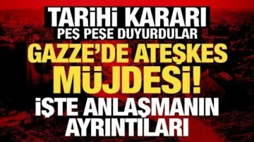 Son Dakika: Gazze'de ateşkes anlaşmasına varıldı!