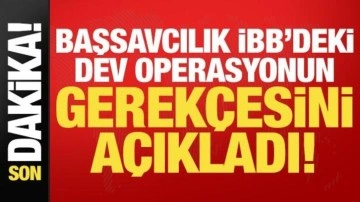 Son dakika haberi: Başsavcılık İBB'deki dev operasyonun gerekçesini açıkladı!