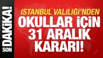 Son dakika: İstanbul Valiliği'nden okullar için 31 Aralık kararı!